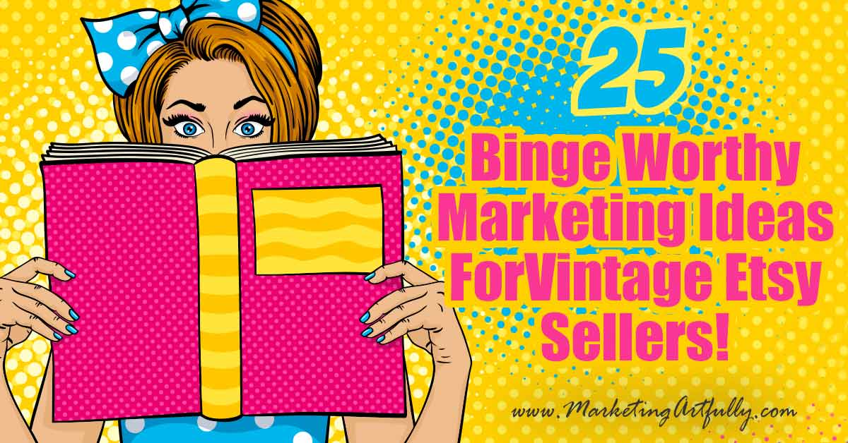 25 Binge Worthy Marketing Ideas For Vintage  Sellers!