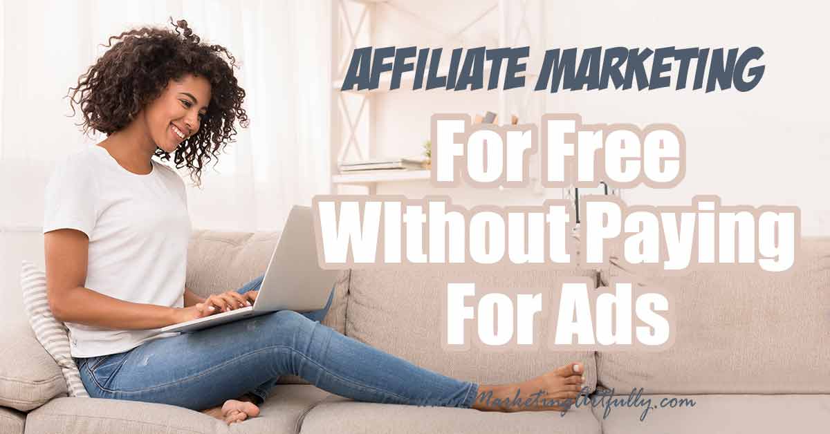 How To Do Affiliate Marketing For Free Without Paying For Ads