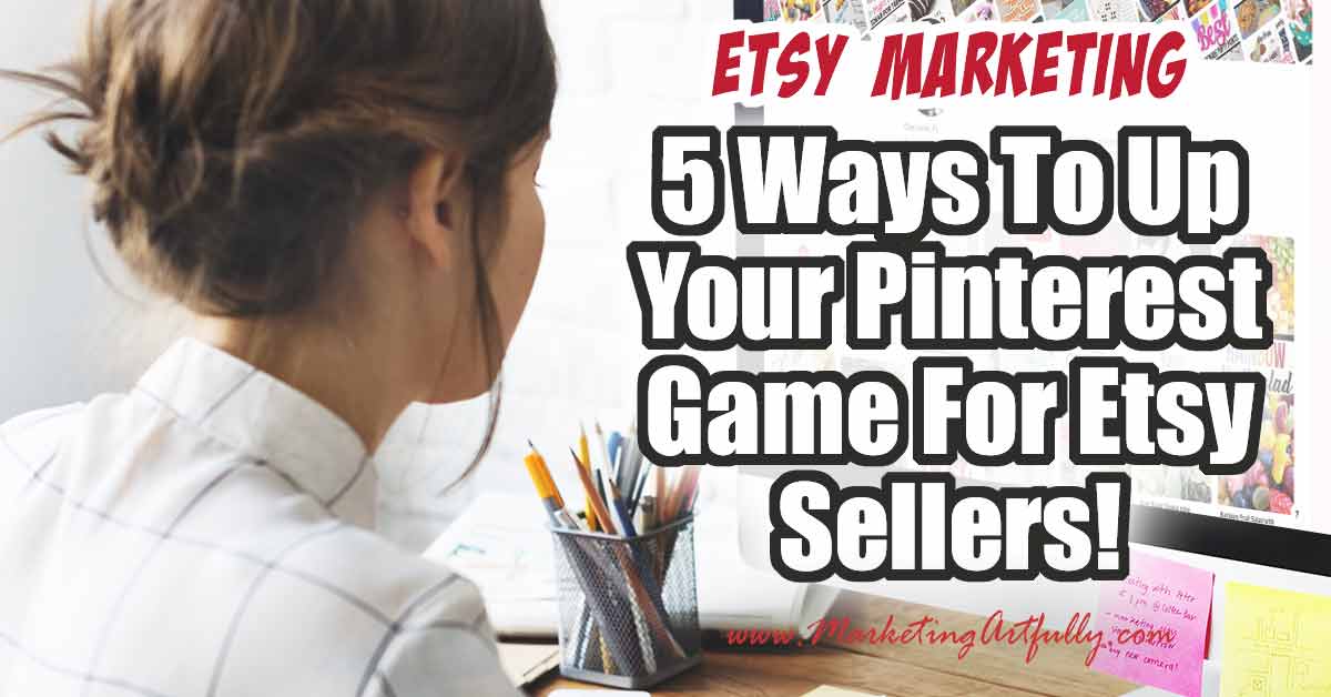 5 Ways To Up Your Pinterest Game For Etsy Sellers!