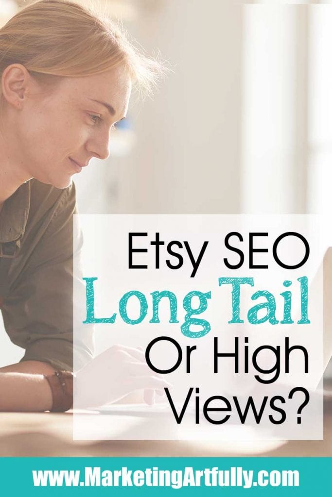 Etsy SEO - Long Tail or High Views?
