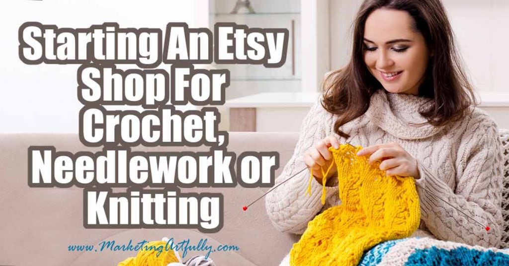 Starting An Etsy Shop For Crochet, Needlework or Knitting
