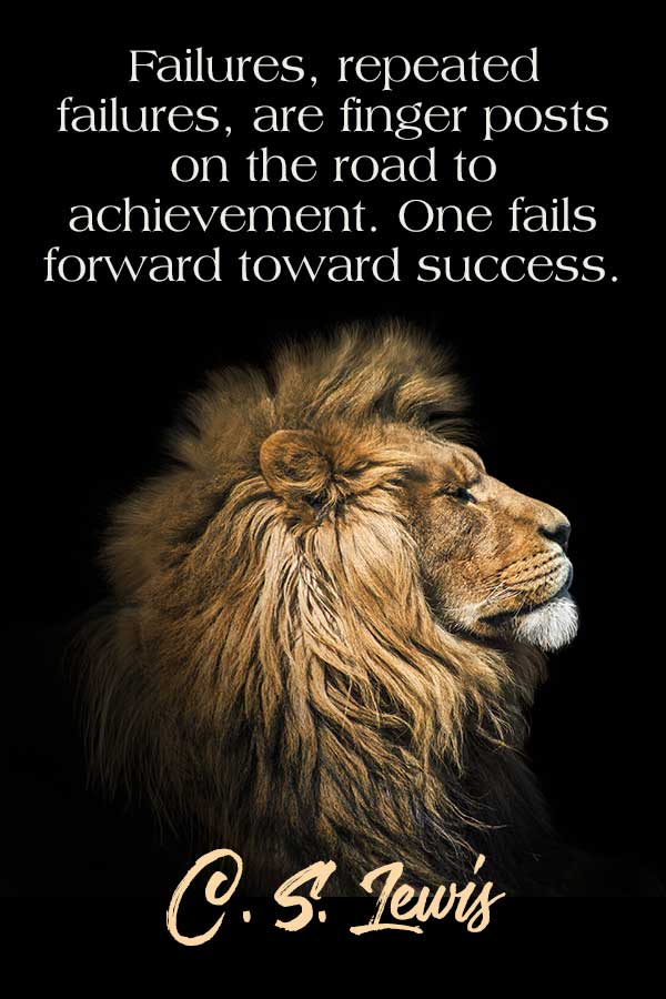 Failures, repeated failures, are finger posts on the road to achievement. One fails forward toward success. CS Lewis