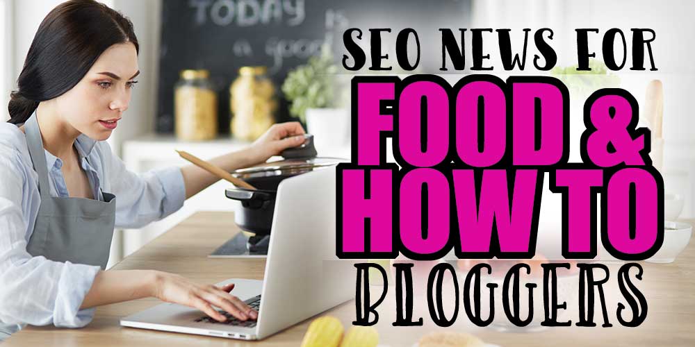 SEO News for Food and How To Bloggers