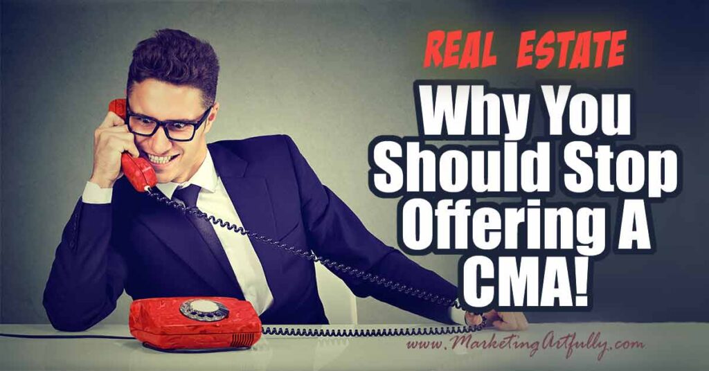 Real Estate Marketing - Stop Offering A CMA | Comparative Market Analysis