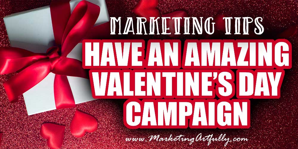 How To Create An Amazing Valentine's Day Marketing Campaign