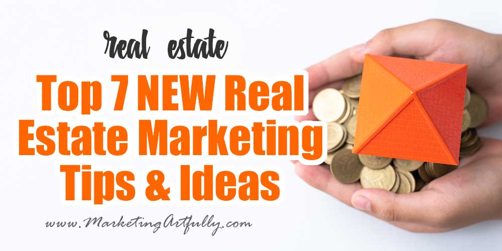 Top 7 NEW Real Estate Marketing Tips