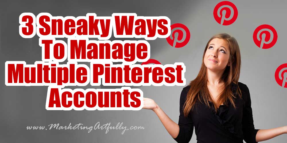 3 Sneaky Ways To Manage Multiple Pinterest Accounts
