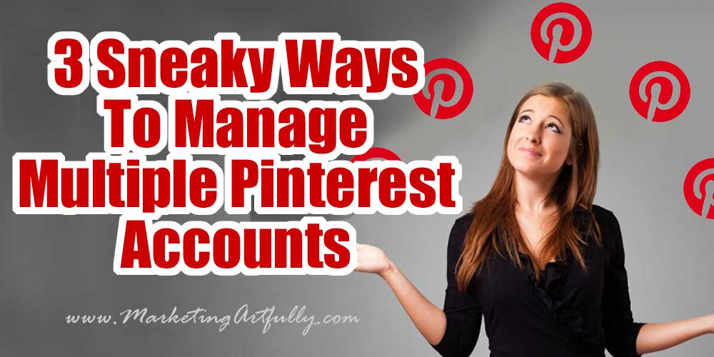 3 Sneaky Ways To Manage Multiple Pinterest Accounts