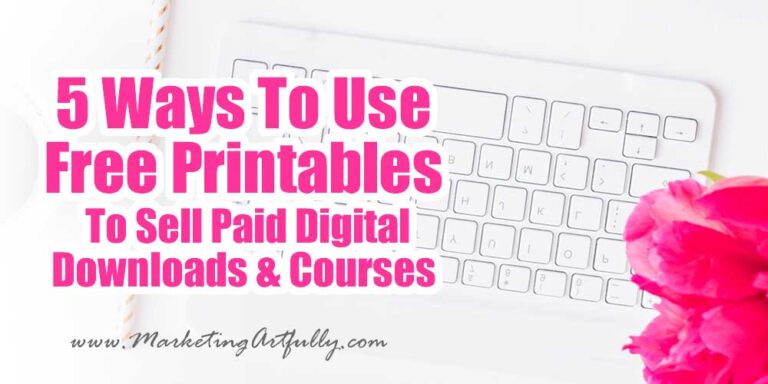 5 Ways To Use Free Printables To Sell Paid Digital Downloads and Courses