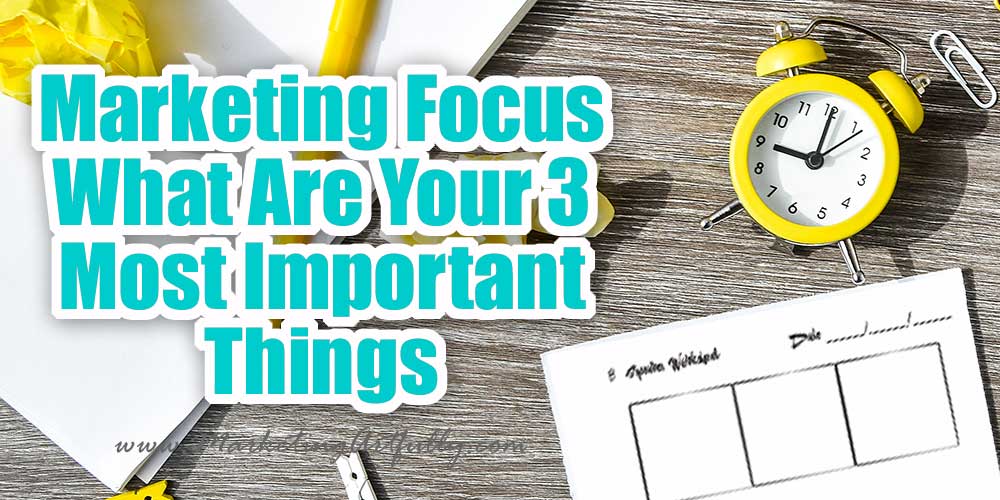 Marketing Focus - What Are Your Three Things?