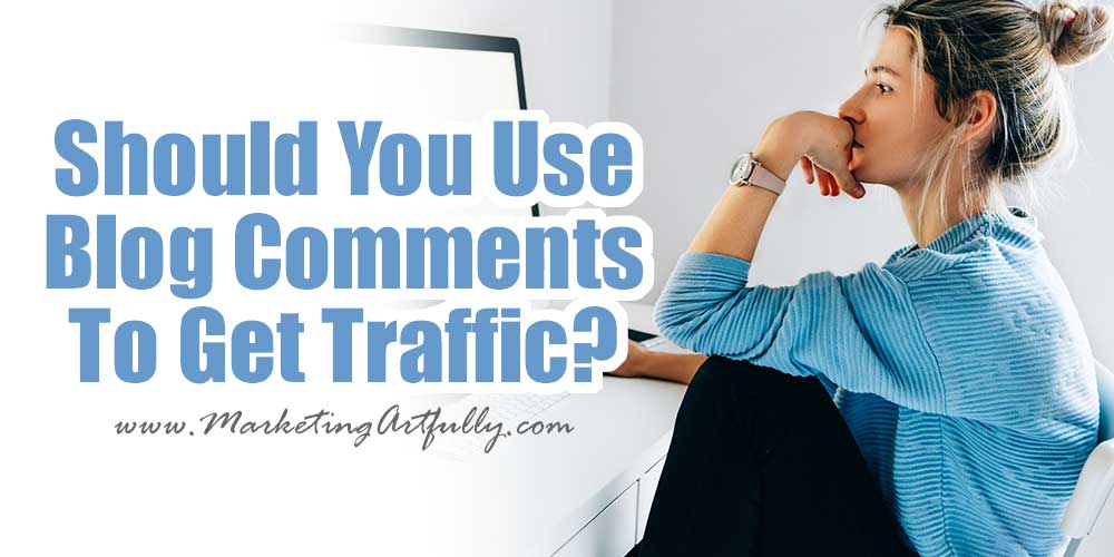 Should You Still Use Blog Comments To Get Traffic?
