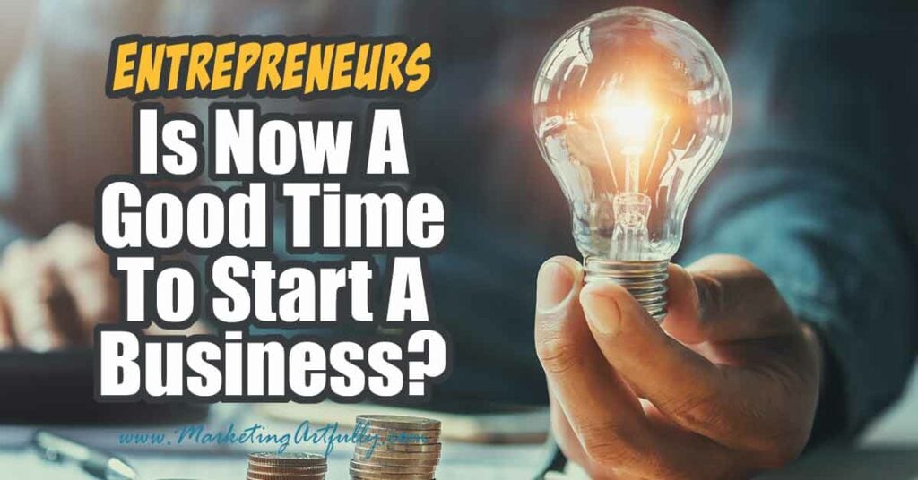 Now Is A Great Time To Start A Business!