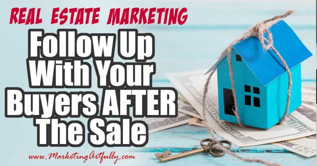 How To Follow Up With Your Real Estate Buyers AFTER The Sale
