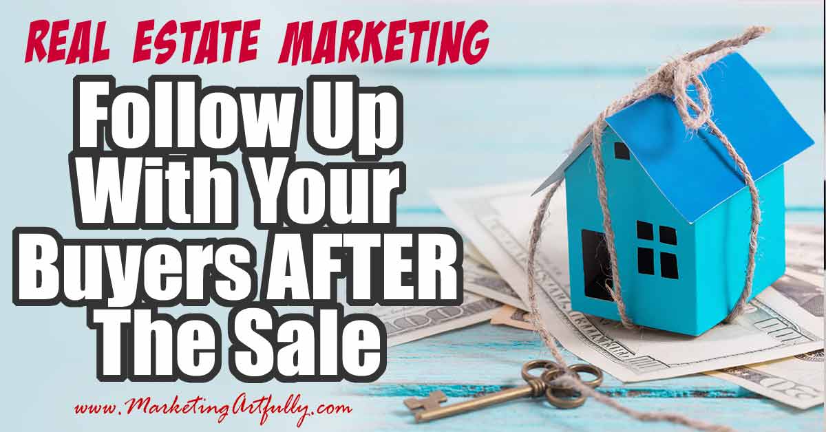 How To Follow Up With Your Real Estate Buyers AFTER The Sale