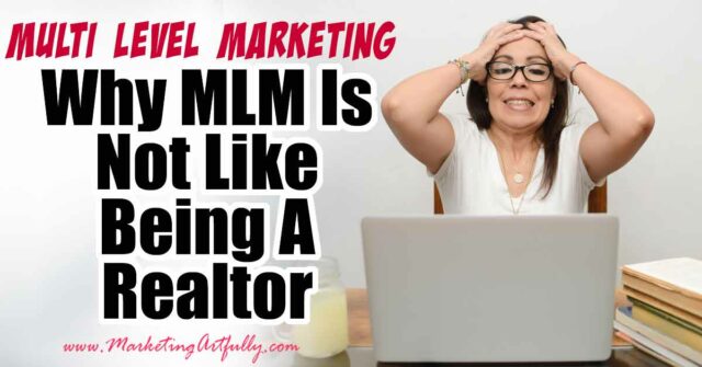 Why Being In An MLM Is Not Like Being A Real Estate Agent