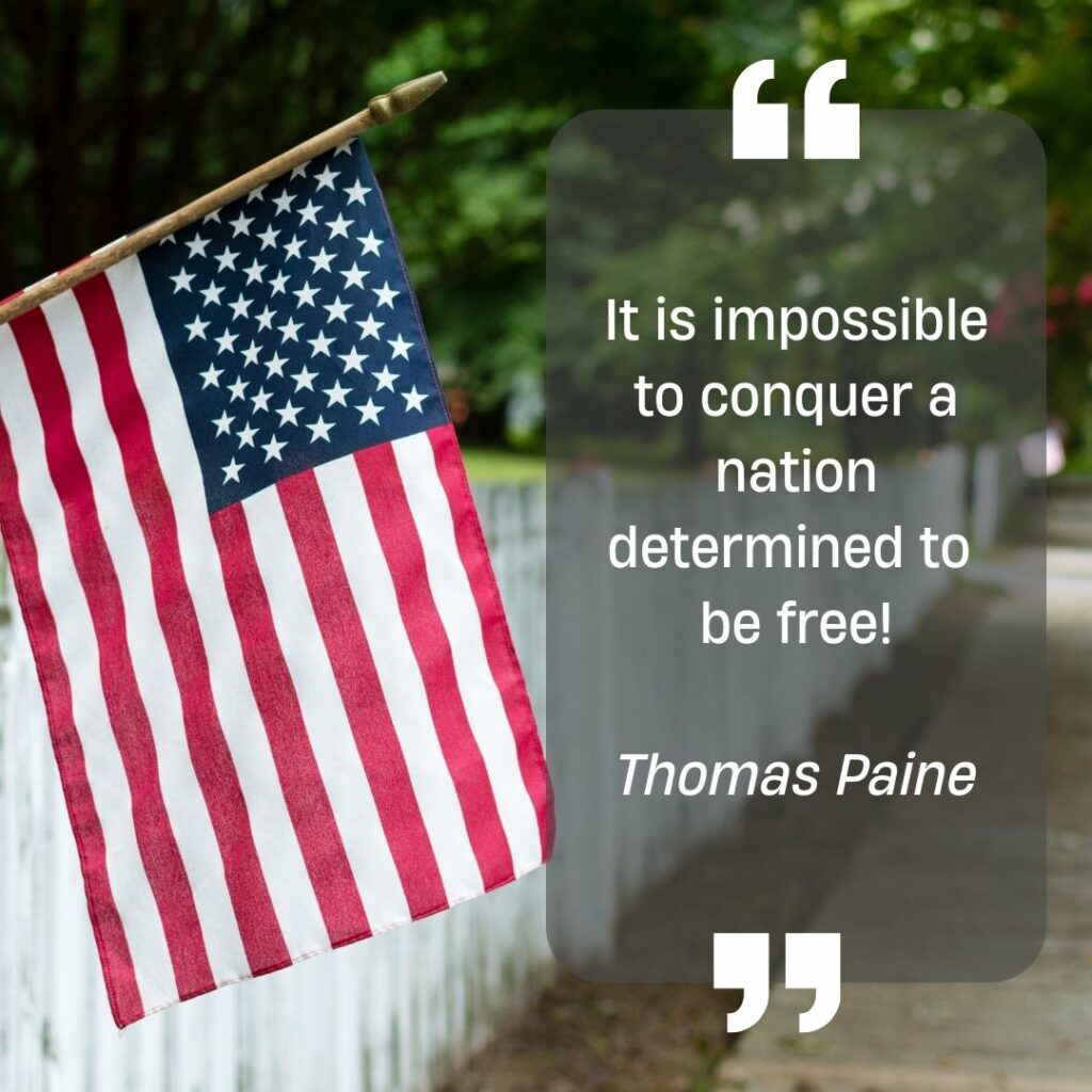 "It is impossible to conquer a nation determined to be free!" Thomas Paine
