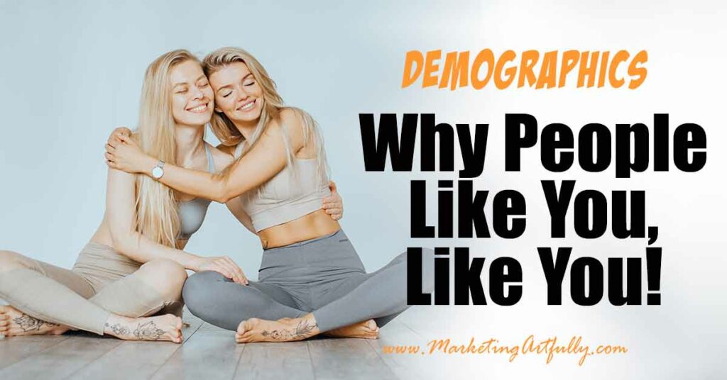 Why People Like You, Like You - Customer Demographics
