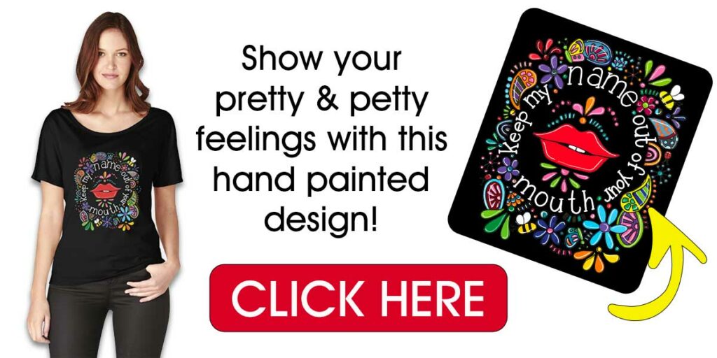 Show your pretty & petty feelings with this hand painted design. - Click here 