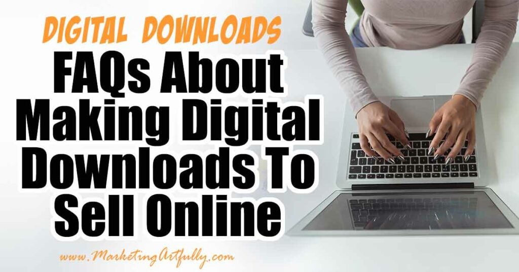 FAQs About Making Digital Downloads To Sell Online
