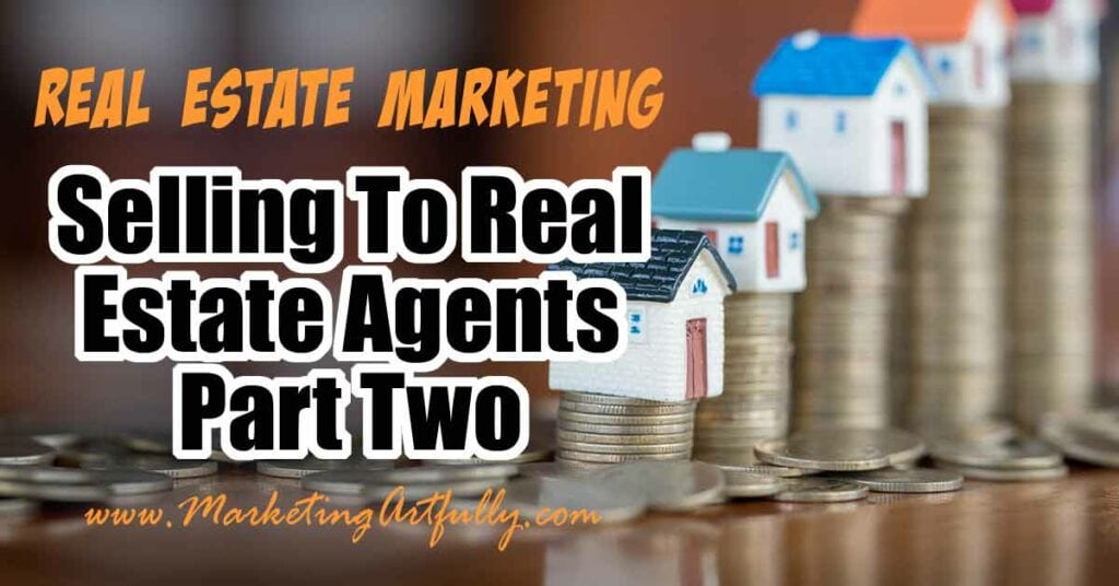 Selling To Real Estate Agents Part Two