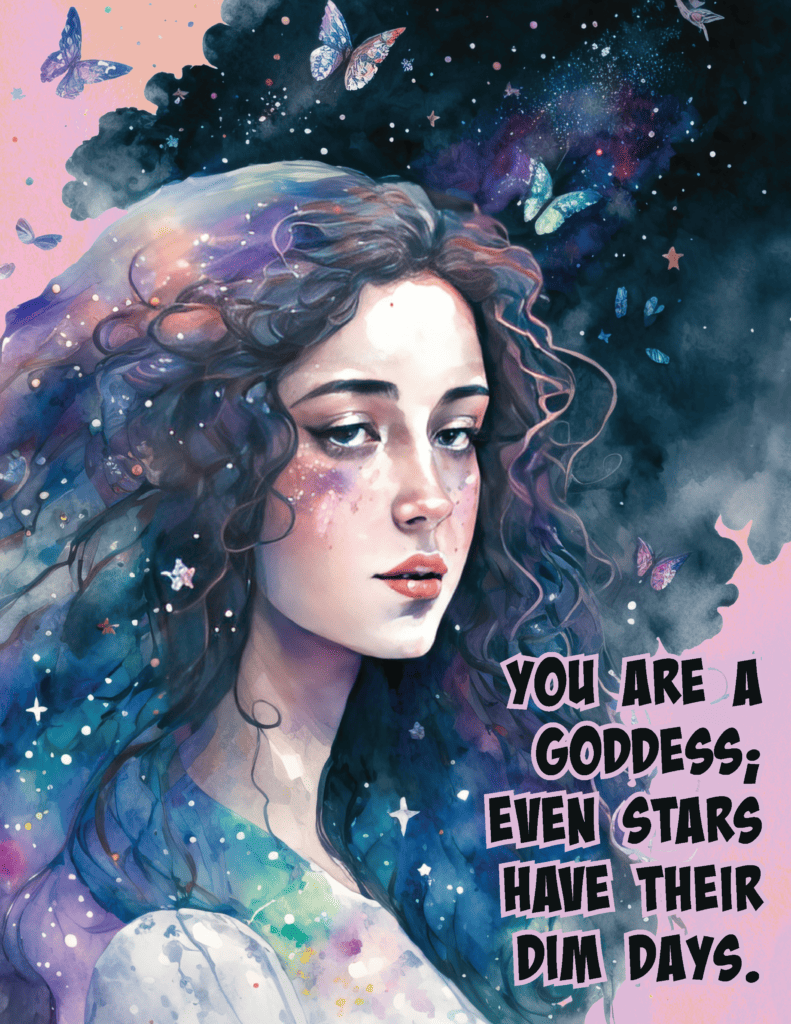You Are A Goddess, Even The Stars Have Dim Days