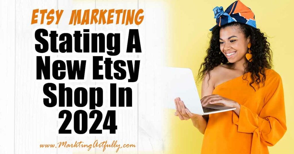 Tips and Ideas For Starting A New Etsy Shop In 2024 
