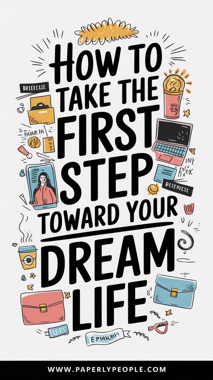 How to Take the First Step Toward Your Dream Life