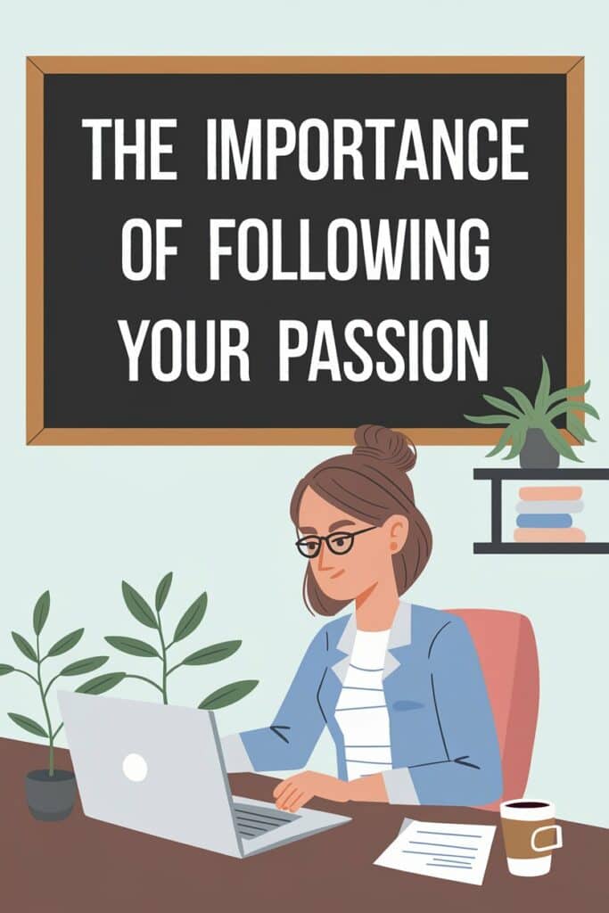 Understanding the Importance of Following Your Passion