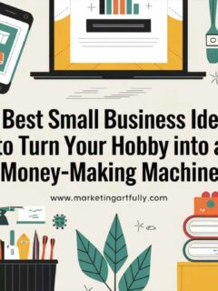 11 Best Small Business Ideas to Turn Your Hobby into a Money-Making Machine