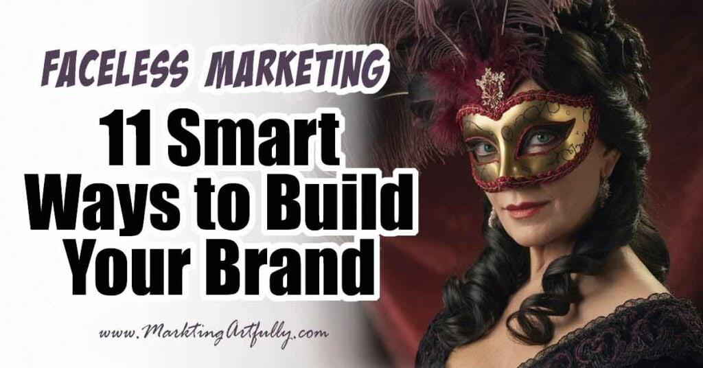 Faceless Marketing: 11 Smart Ways to Build Your Brand Without Showing Your Face Faceless Marketing: 11 Smart Ways to Build Your Brand Without Showing Your Face
