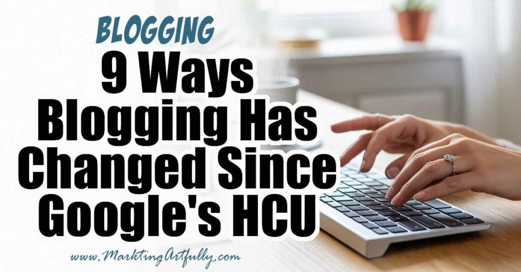 9 Ways Blogging Has Changed Since Google's Helpful Content Update (Post HCU)