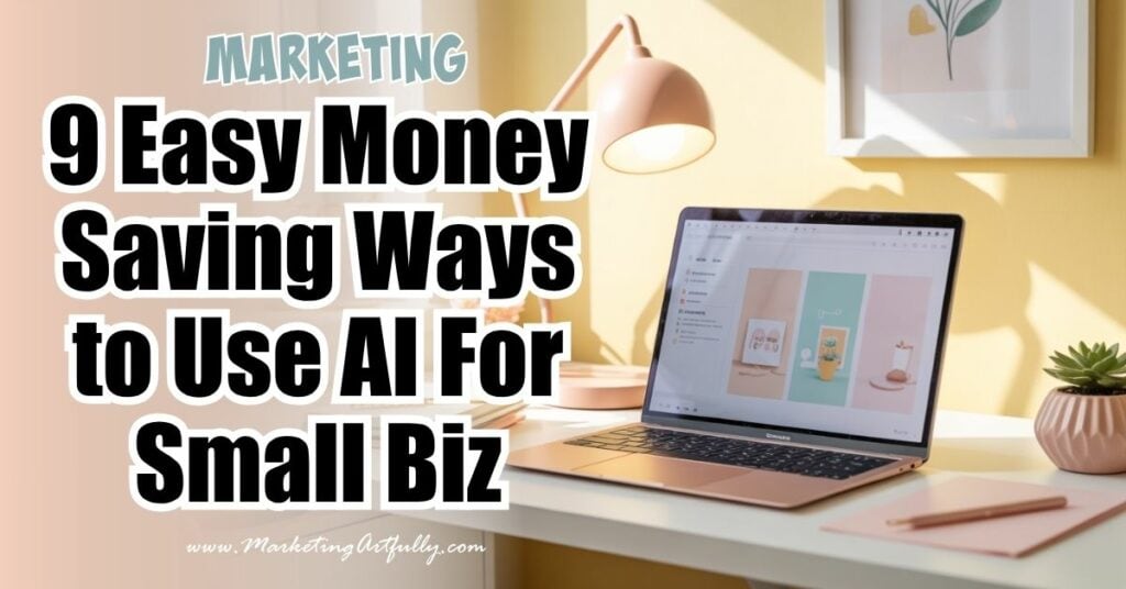 9 Easy Money Saving Ways to Use AI For Your Small Biz Marketing 9 Easy Money Saving Ways to Use AI For Your Small Biz Marketing