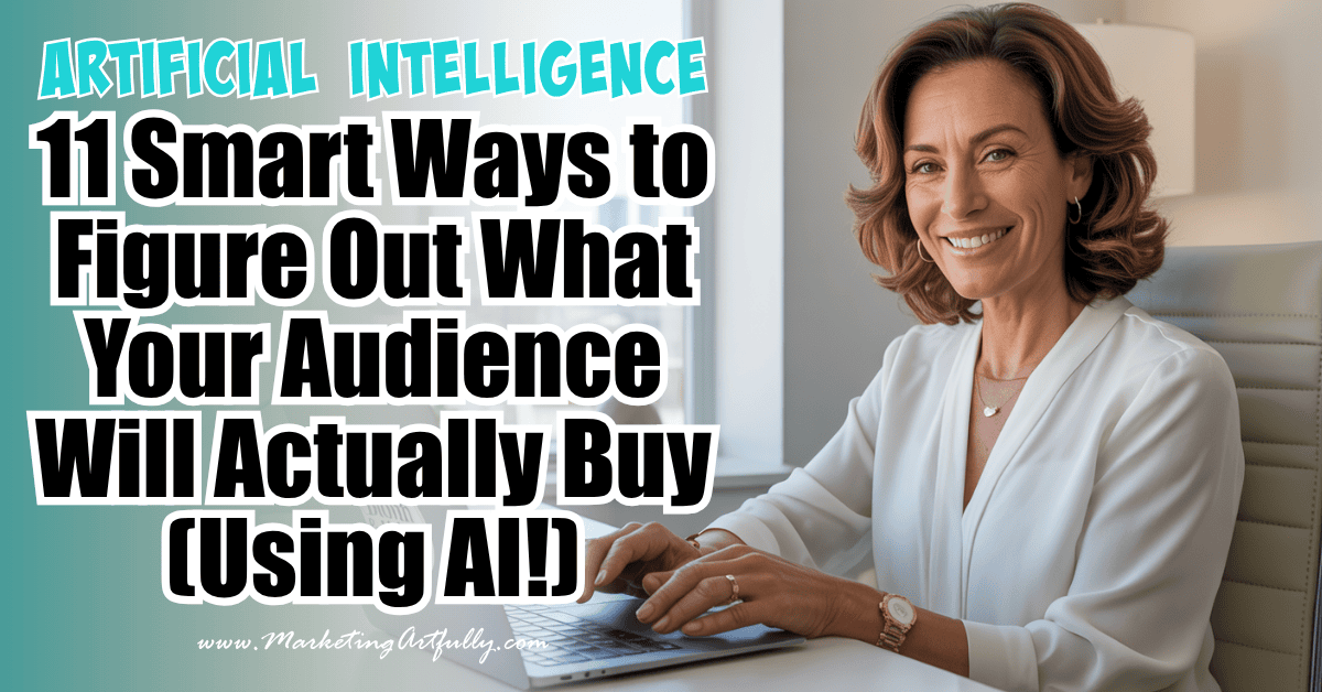11 Smart Ways to Figure Out What Your Audience Will Actually Buy (Using AI!)