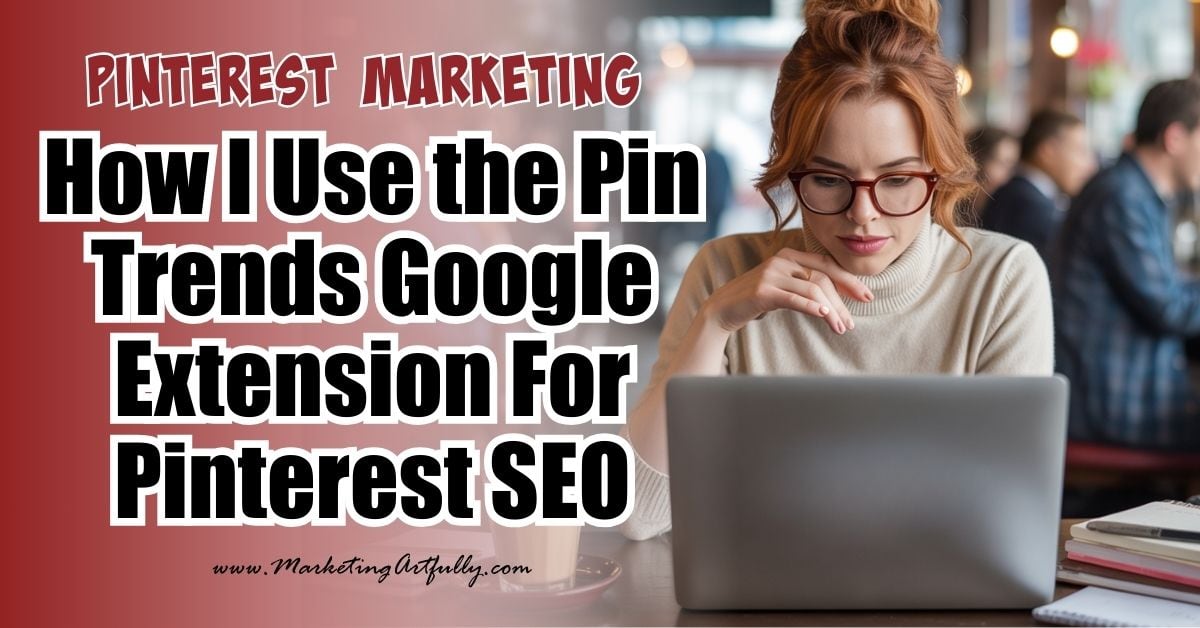 How I Use the PinTrends Google Extension For Pinterest SEO