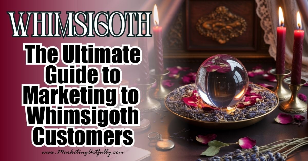 The Ultimate Guide to Marketing to Whimsigoth Aesthetic Customers