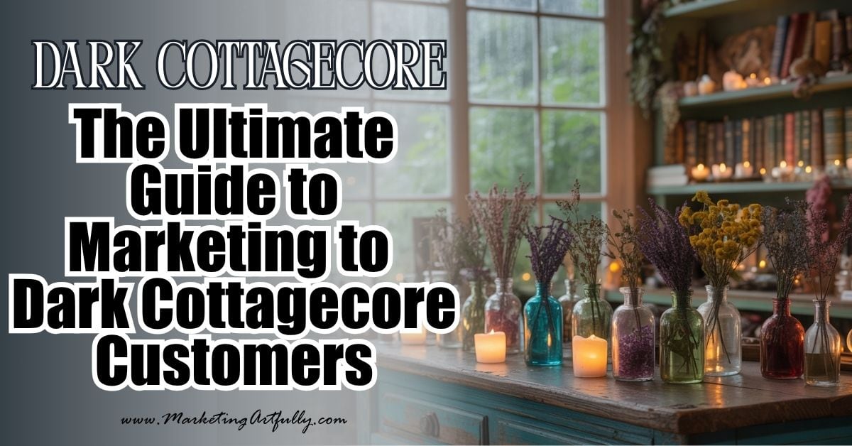 The Ultimate Guide to Marketing to Dark Cottagecore Aesthetic Customers