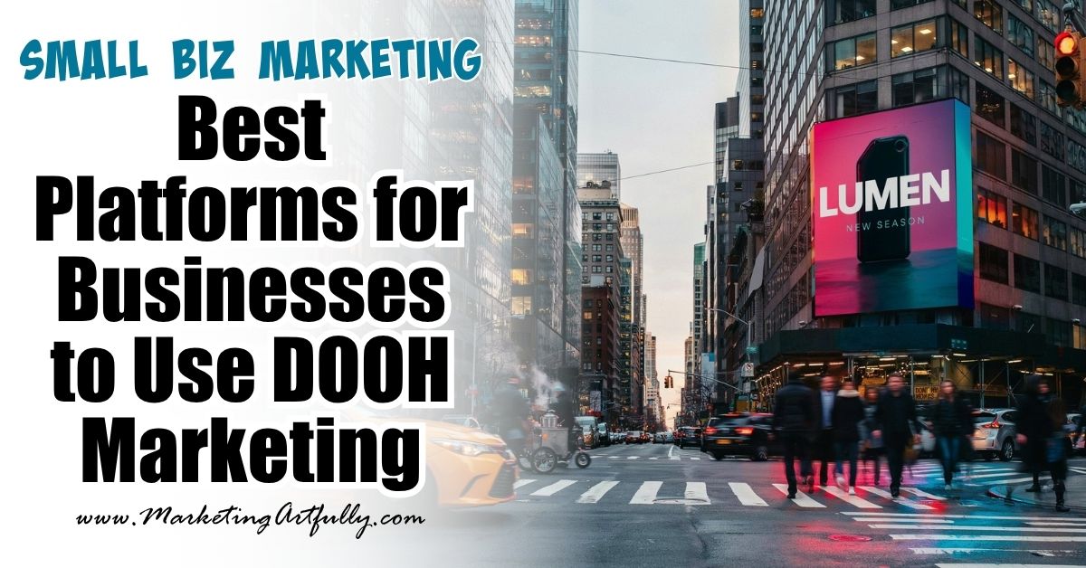 Best Platforms for Businesses Looking to Use DOOH Marketing