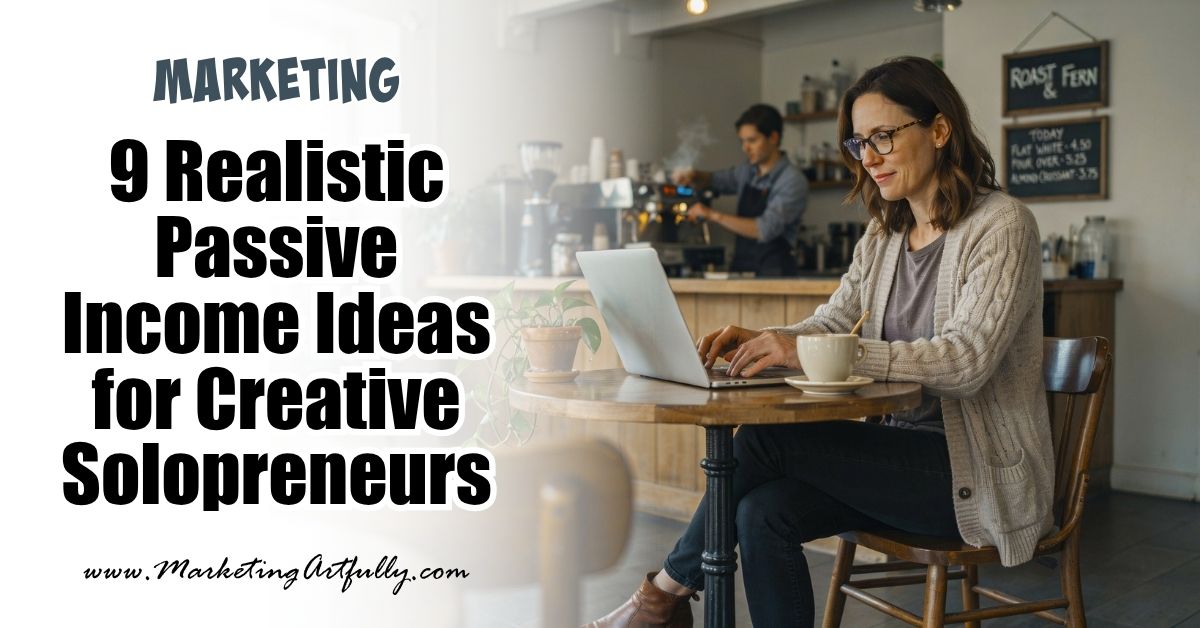 9 Realistic Passive Income Ideas for Creative Solopreneurs (No Get-Rich-Quick Nonsense)
