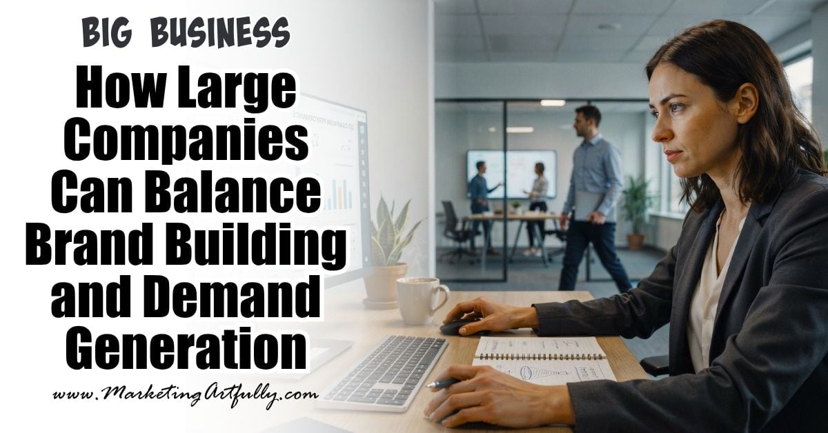 How Large Companies Can Balance Brand Building and Demand Generation